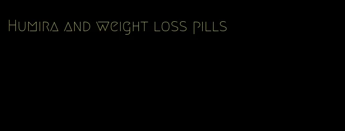 Humira and weight loss pills