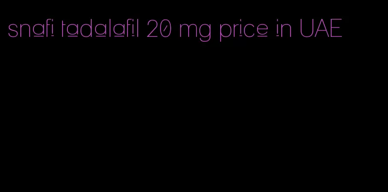 snafi tadalafil 20 mg price in UAE