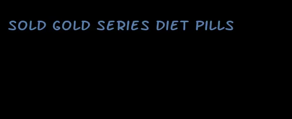 sold gold series diet pills