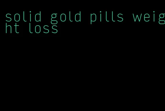 solid gold pills weight loss