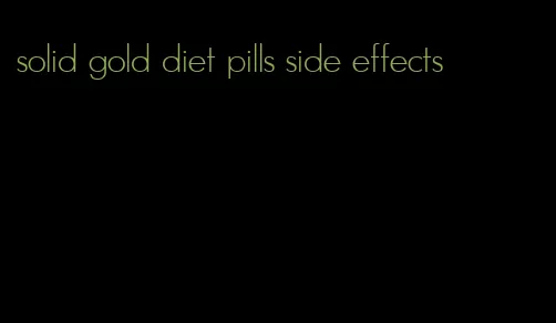 solid gold diet pills side effects