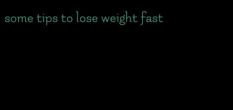 some tips to lose weight fast