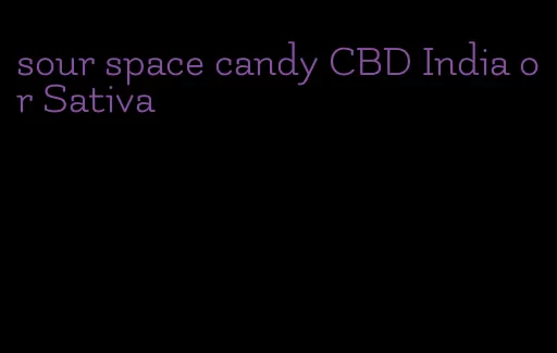 sour space candy CBD India or Sativa