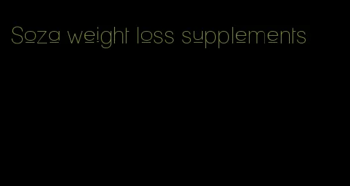 Soza weight loss supplements