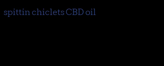 spittin chiclets CBD oil