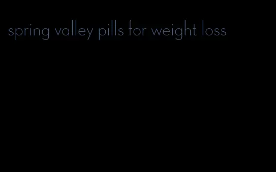 spring valley pills for weight loss