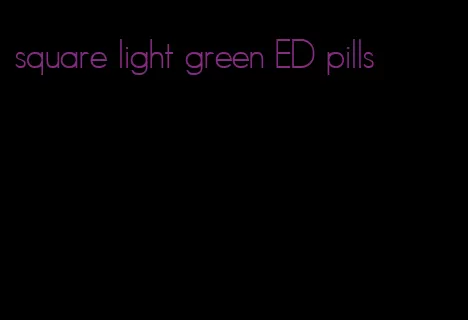 square light green ED pills