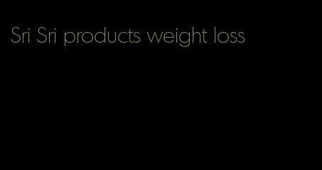 Sri Sri products weight loss