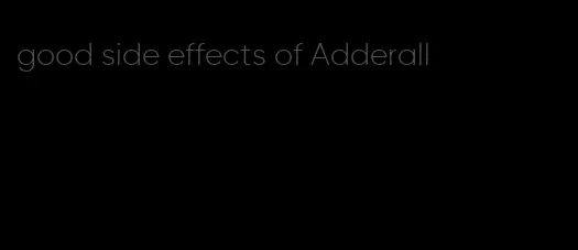 good side effects of Adderall