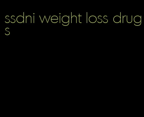 ssdni weight loss drugs