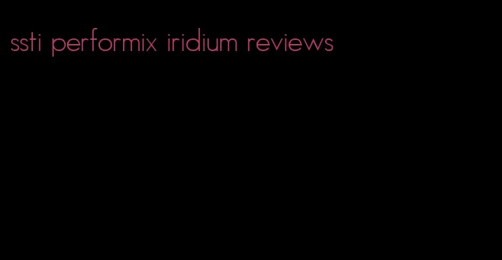 ssti performix iridium reviews