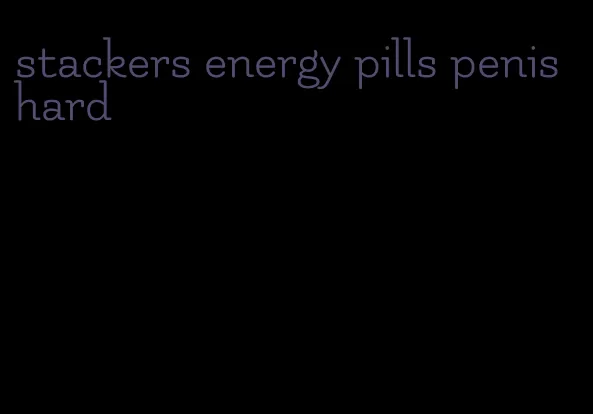 stackers energy pills penis hard