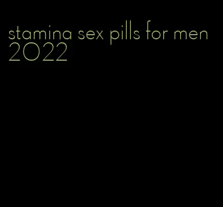 stamina sex pills for men 2022