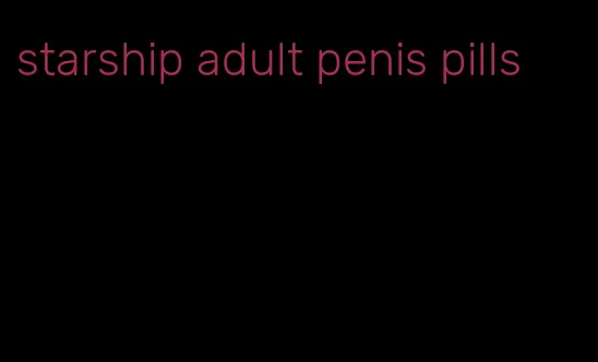 starship adult penis pills