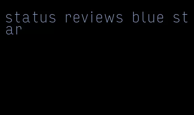 status reviews blue star