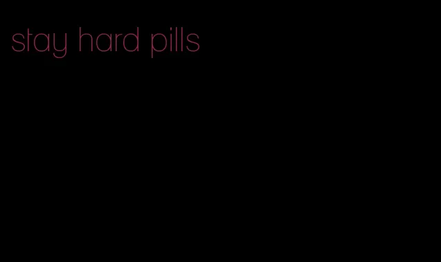 stay hard pills