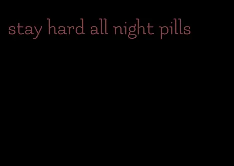 stay hard all night pills