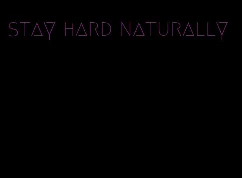 stay hard naturally