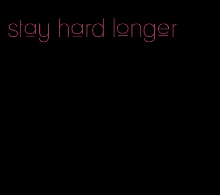 stay hard longer