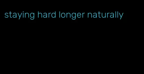 staying hard longer naturally