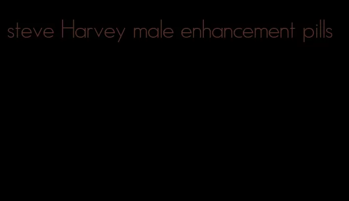 steve Harvey male enhancement pills