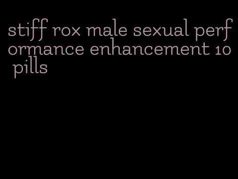 stiff rox male sexual performance enhancement 10 pills