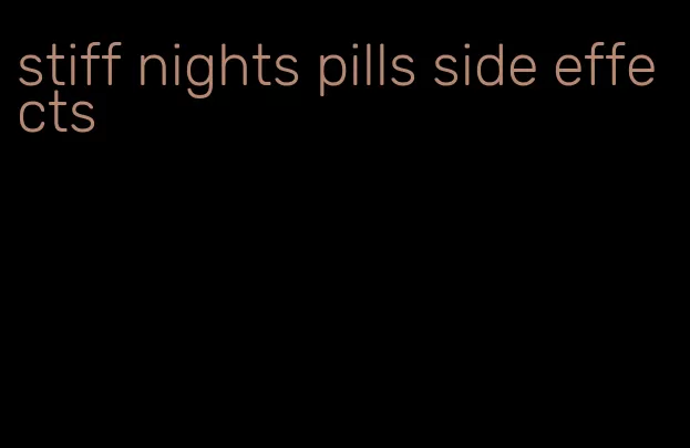 stiff nights pills side effects