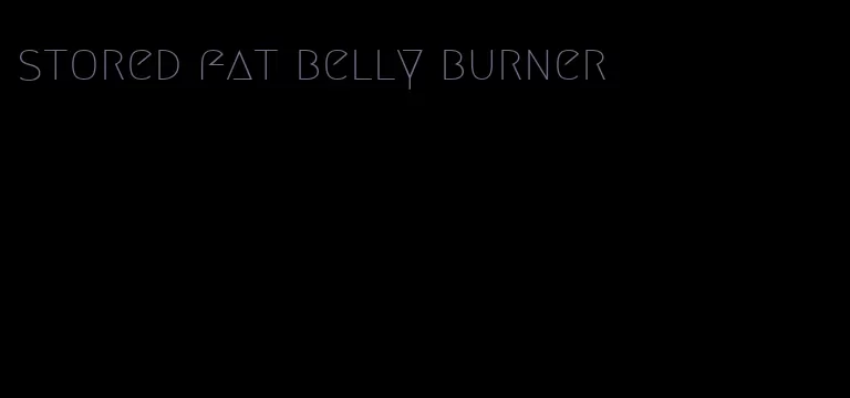 stored fat belly burner