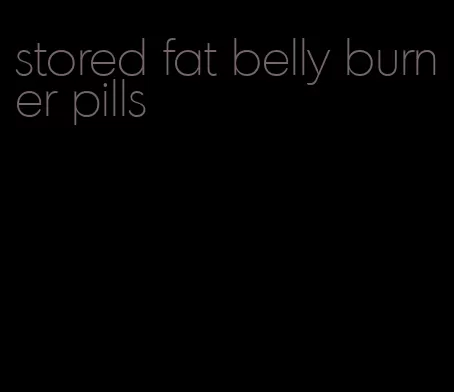 stored fat belly burner pills