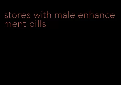 stores with male enhancement pills