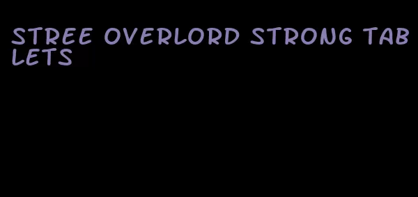 stree overlord strong tablets