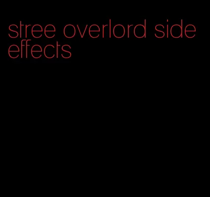 stree overlord side effects