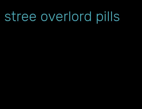 stree overlord pills