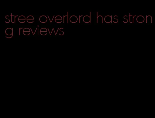 stree overlord has strong reviews