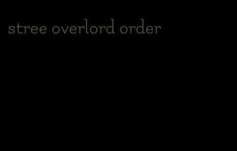 stree overlord order