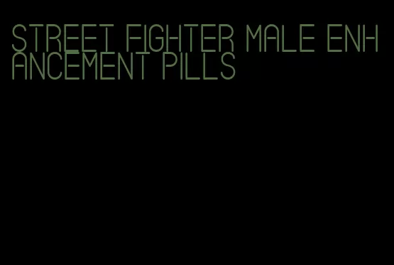 street fighter male enhancement pills