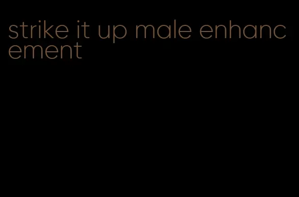 strike it up male enhancement