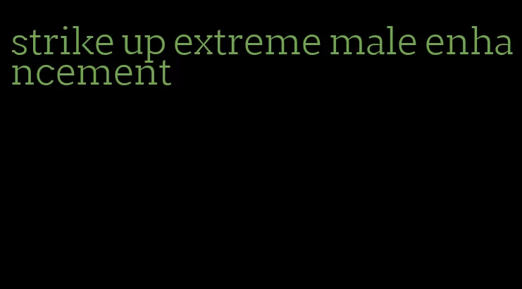 strike up extreme male enhancement