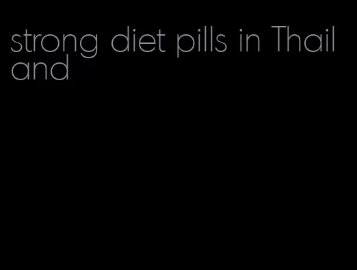 strong diet pills in Thailand