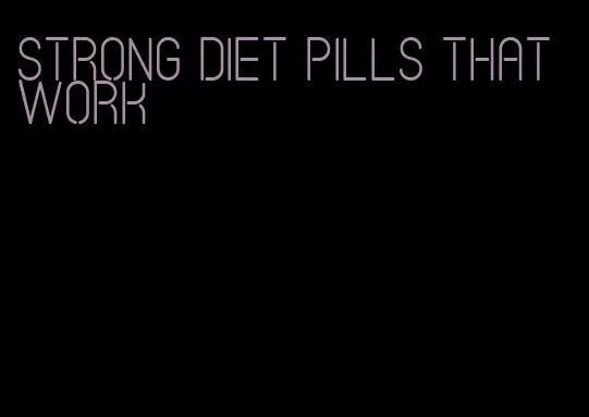 strong diet pills that work