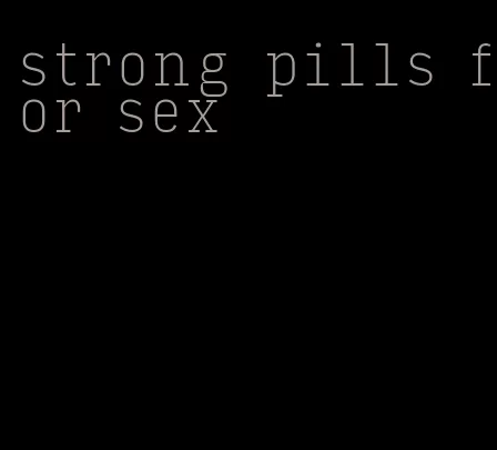 strong pills for sex