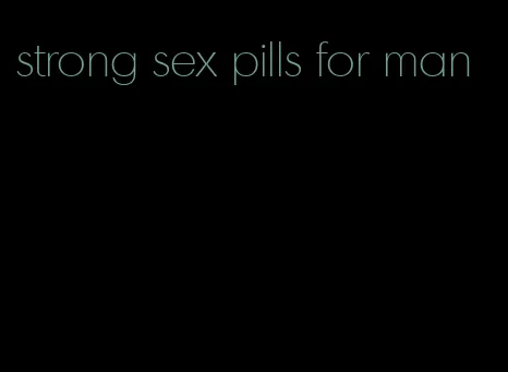 strong sex pills for man