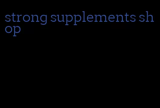 strong supplements shop