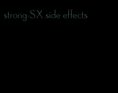 strong-SX side effects