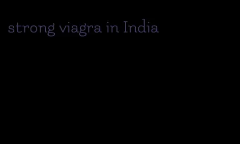 strong viagra in India