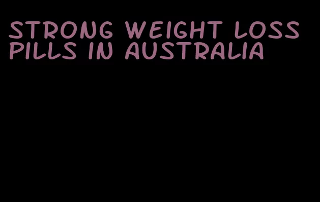 strong weight loss pills in Australia