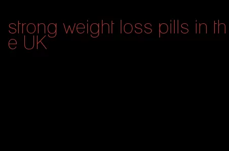 strong weight loss pills in the UK