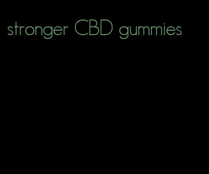 stronger CBD gummies