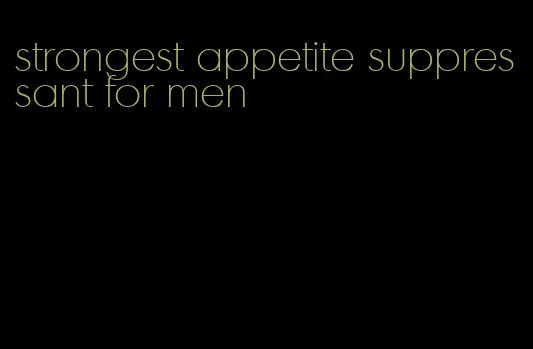 strongest appetite suppressant for men