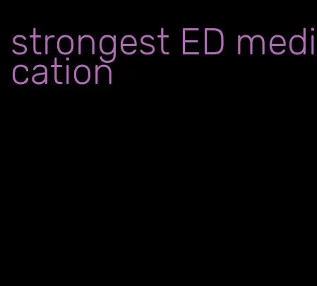 strongest ED medication